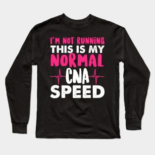 I'm Not Running This Is My Normal CNA Speed - Nurse Nursing Long Sleeve T-Shirt